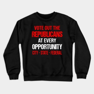 VOTE OUT REPUBLICANS Crewneck Sweatshirt